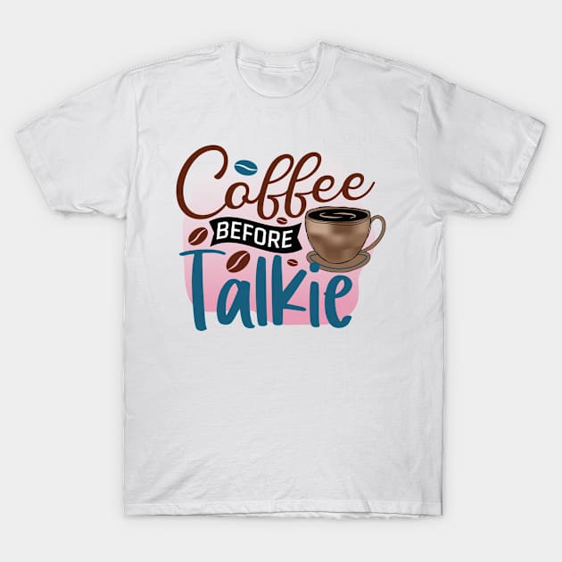 Coffee Before Talkie T-Shirt by V-shirt